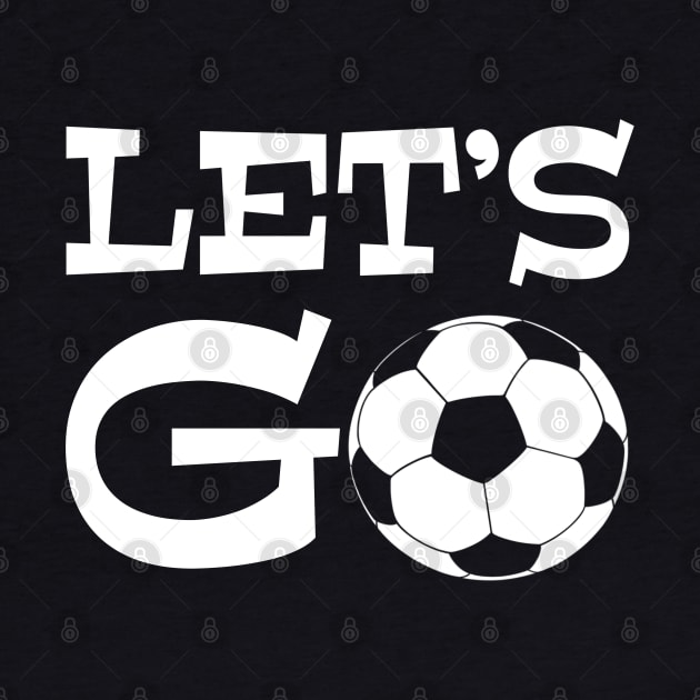 Let’s Go play soccer or futbol - excited sports saying quote by BrederWorks